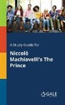 Cengage Learning Gale - A Study Guide for Niccolò Machiavelli's The Prince