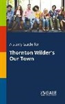 Cengage Learning Gale - A Study Guide for Thornton Wilder's Our Town