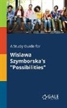 Cengage Learning Gale - A Study Guide for Wislawa Szymborska's "Possibilities"