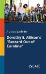 Cengage Learning Gale - A Study Guide for Dorothy E. Allison's "Bastard Out of Carolina"