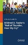 Cengage Learning Gale - A Study Guide for Mildred D. Taylor's "Roll of Thunder, Hear My Cry"