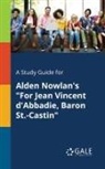 Cengage Learning Gale - A Study Guide for Alden Nowlan's "For Jean Vincent D'Abbadie, Baron St.-Castin"