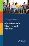 Cengage Learning Gale - A Study Guide for Alice Adams's "Greyhound People"