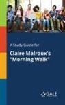 Cengage Learning Gale - A Study Guide for Claire Malroux's "Morning Walk"