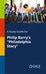 Cengage Learning Gale - A Study Guide for Philip Barry's "Philadelphia Story"
