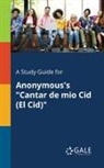 Cengage Learning Gale - A Study Guide for Anonymous's "Cantar De Mio Cid (El Cid)"