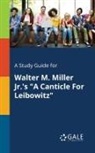 Cengage Learning Gale - A Study Guide for Walter M. Miller Jr.'s "A Canticle For Leibowitz"