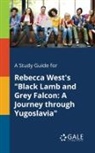Cengage Learning Gale - A Study Guide for Rebecca West's "Black Lamb and Grey Falcon