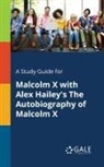 Cengage Learning Gale - A Study Guide for Malcolm X With Alex Hailey's The Autobiography of Malcolm X