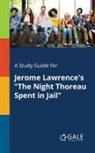 Cengage Learning Gale - A Study Guide for Jerome Lawrence's "The Night Thoreau Spent in Jail"