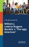 Cengage Learning Gale - A Study Guide for William J. Lederer/Eugene Burdick 's "The Ugly American"