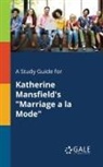 Cengage Learning Gale - A Study Guide for Katherine Mansfield's "Marriage a La Mode"