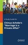 Cengage Learning Gale - A Study Guide for Chinua Achebe's "Marriage is a Private Affair"