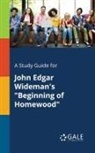 Cengage Learning Gale - A Study Guide for John Edgar Wideman's "Beginning of Homewood"