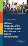 Cengage Learning Gale - A Study Guide for William Shakespeare's "Sonnet 55 (Not Marble nor the Gilded Monuments)"