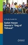 Cengage Learning Gale - A Study Guide for Sadat Hasan Manto's "Dog of Tithwal"