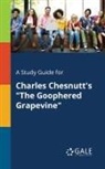 Cengage Learning Gale - A Study Guide for Charles Chesnutt's "The Goophered Grapevine"