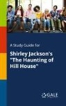 Cengage Learning Gale - A Study Guide for Shirley Jackson's "The Haunting of Hill House"