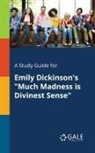 Cengage Learning Gale - A Study Guide for Emily Dickinson's "Much Madness is Divinest Sense"