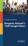 Cengage Learning Gale - A Study Guide for Margaret Atwood's "Half Hanged Mary"