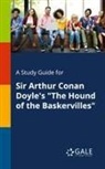 Cengage Learning Gale - A Study Guide for Sir Arthur Conan Doyle's "The Hound of the Baskervilles"