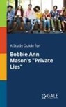 Cengage Learning Gale - A Study Guide for Bobbie Ann Mason's "Private Lies"