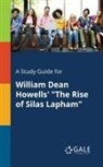 Cengage Learning Gale - A Study Guide for William Dean Howells' "The Rise of Silas Lapham"