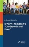 Cengage Learning Gale - A Study Guide for D'Arcy Thompson's "On Growth and Form"