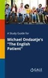 Cengage Learning Gale - A Study Guide for Michael Ondaatje's "The English Patient"