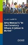 Cengage Learning Gale - A Study Guide for Amy Hempel's "In the Cemetary Where Al Jolson Is Buried"