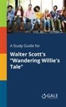 Cengage Learning Gale - A Study Guide for Walter Scott's "Wandering Willie's Tale"