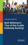 Cengage Learning Gale - A Study Guide for Walt Whitman's "Out of the Cradle Endlessly Rocking"