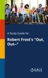 Cengage Learning Gale - A Study Guide for Robert Frost's "Out, Out--"