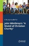 Cengage Learning Gale - A Study Guide for John Winthrop's "A Model of Christian Charity"