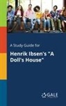 Cengage Learning Gale - A Study Guide for Henrik Ibsen's "A Doll's House"