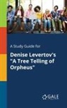 Cengage Learning Gale - A Study Guide for Denise Levertov's "A Tree Telling of Orpheus"
