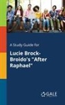 Cengage Learning Gale - A Study Guide for Lucie Brock-Broido's "After Raphael"