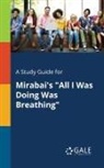 Cengage Learning Gale - A Study Guide for Mirabai's "All I Was Doing Was Breathing"