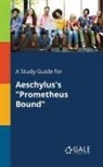 Cengage Learning Gale - A Study Guide for Aeschylus's "Prometheus Bound"
