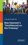Cengage Learning Gale - A Study Guide for May Swenson's "Southbound on the Freeway"