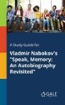 Cengage Learning Gale - A Study Guide for Vladmir Nabokov's "Speak, Memory
