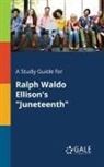 Cengage Learning Gale - A Study Guide for Ralph Waldo Ellison's "Juneteenth"