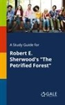 Cengage Learning Gale - A Study Guide for Robert E. Sherwood's "The Petrified Forest"