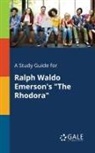 Cengage Learning Gale - A Study Guide for Ralph Waldo Emerson's "The Rhodora"