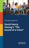 Cengage Learning Gale - A Study Guide for David Henry Hwang's "The Sound of a Voice"