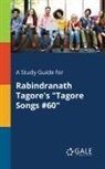 Cengage Learning Gale - A Study Guide for Rabindranath Tagore's "Tagore Songs #60"
