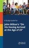 Cengage Learning Gale - A Study Guide for John Milton's "On His Having Arrived at the Age of 23"