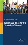 Cengage Learning Gale - A Study Guide for Ngugi Wa Thiong'o's "Petals of Blood"
