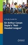 Cengage Learning Gale - A Study Guide for Sir Arthur Conan Doyle's "Red-Headed League"