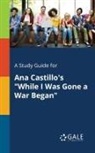 Cengage Learning Gale - A Study Guide for Ana Castillo's "While I Was Gone a War Began"